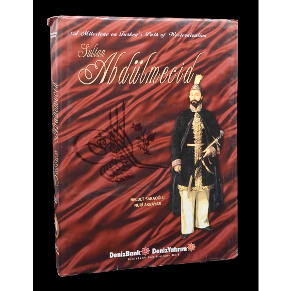 A Milestone on Turkey´s Path of Westernization SULTAN ABDÜLMECİD, Necdet Sakaoğlu-Nuri Akbayar, 2002, Denizbank Publications, 324 sayfa, 23x31 cm...