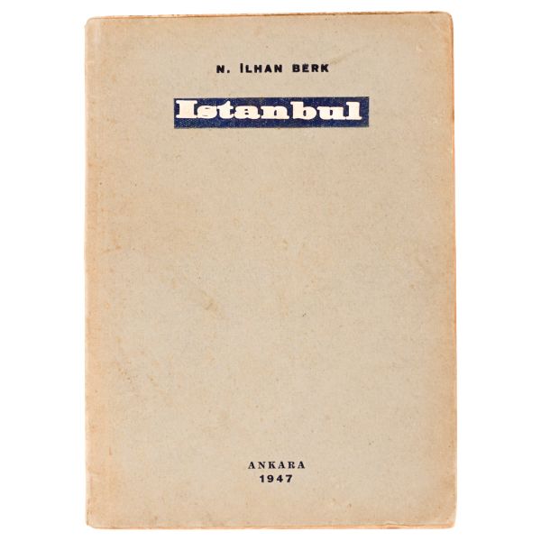 İSTANBUL, N. İlhan Berk, 1947, Sakarya Basımevi, 47 sayfa, 15x20 cm...
