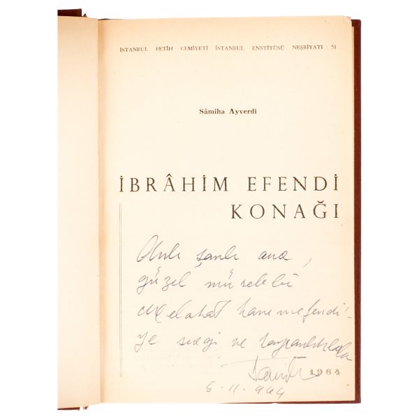 İBRÂHİM EFENDİ KONAĞI, Sâmiha Ayverdi, 1964, İstanbul Fetih Cemiyeti İstanbul Enstitüsü Neşriyatı: 51, Baha Matbaası, 287 sayfa, 14x20 cm...