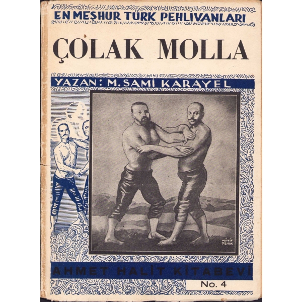 En Meşhur Türk Pehlivanları: 4 - Çolak Molla, M. Sami Karayel,  Ahmet Halit Kitabevi, Kenan Matbaası, İstanbul, 1942, Münif Fehim kapak, 54 sayfa, 14x22 cm