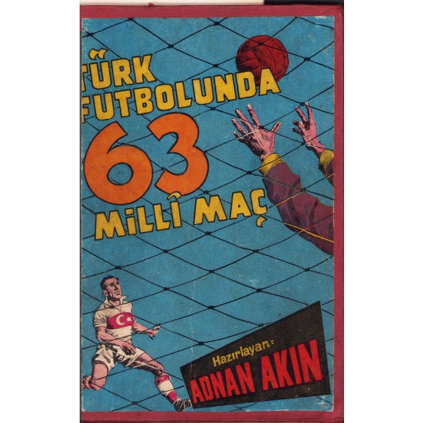 Türk Futbolunda 63 Milli Maç 1923 - 1953, Adnan Akın, Fazilet Basımevi, İstanbul, 78 sayfa, 15x21cm