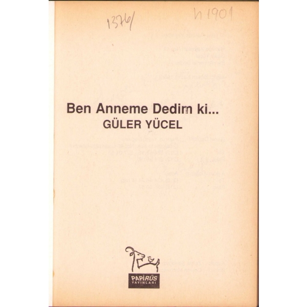 Ben Anneme Dedim ki, Güler Yücel, yazarından ithaflı, Papirüs Yayınları, 1994, 167 s., 13x19 cm