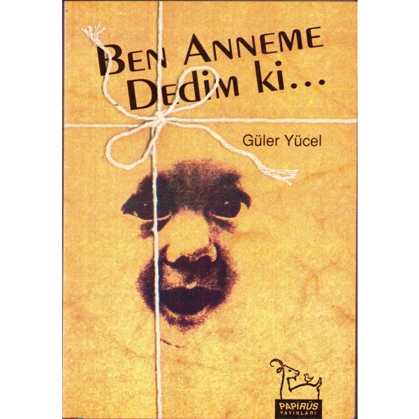 Ben Anneme Dedim ki, Güler Yücel, yazarından ithaflı, Papirüs Yayınları, 1994, 167 s., 13x19 cm