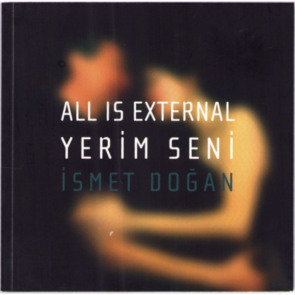 All is External/Yerim Seni, İsmet Doğan, Alan İstanbul'daki Serginin Kitapçığı, 2011, 22x22 cm